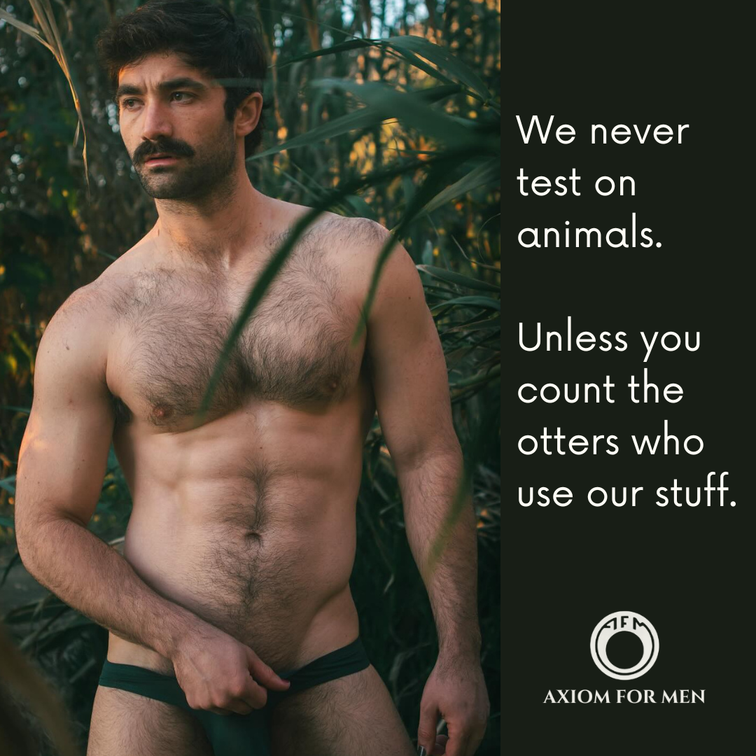 Axiom for Men ad: We never test on animals. Unless you count the otters who use our stuff.