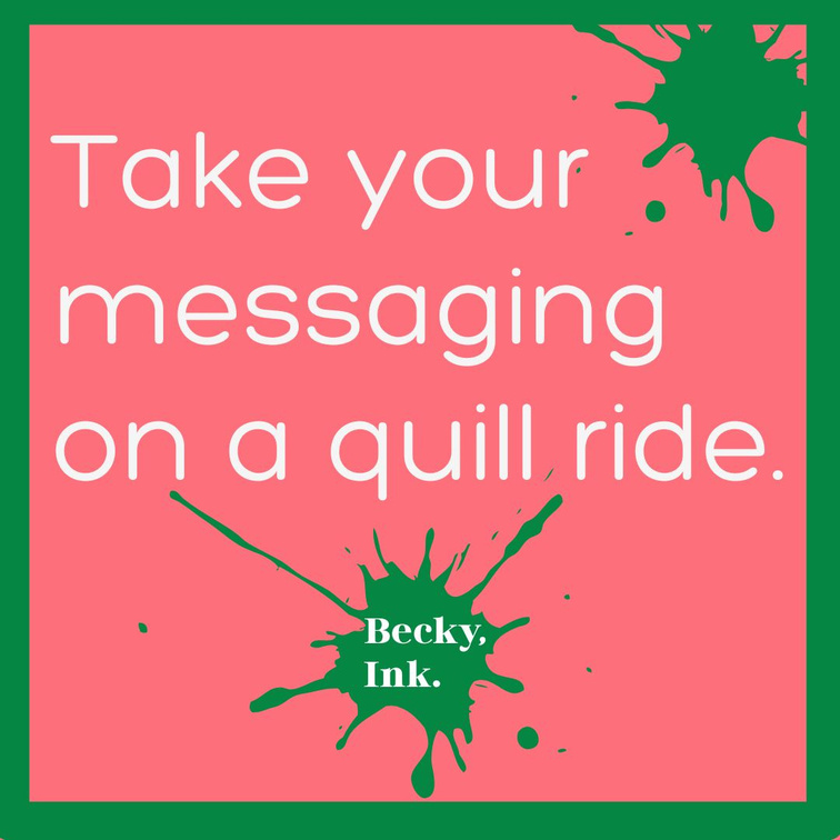 Becky, Ink. ad reading Take your messaging on a quill ride.